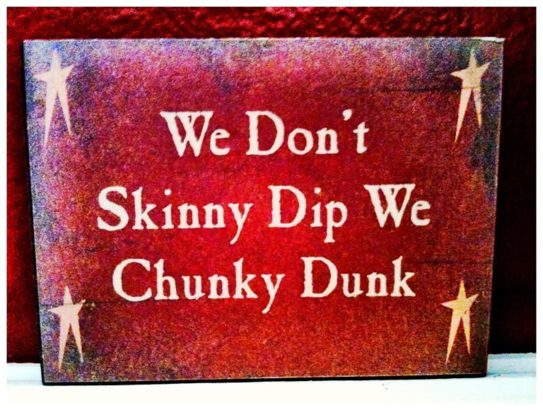 We Don't Skinny Dip We Chunky Dunk!